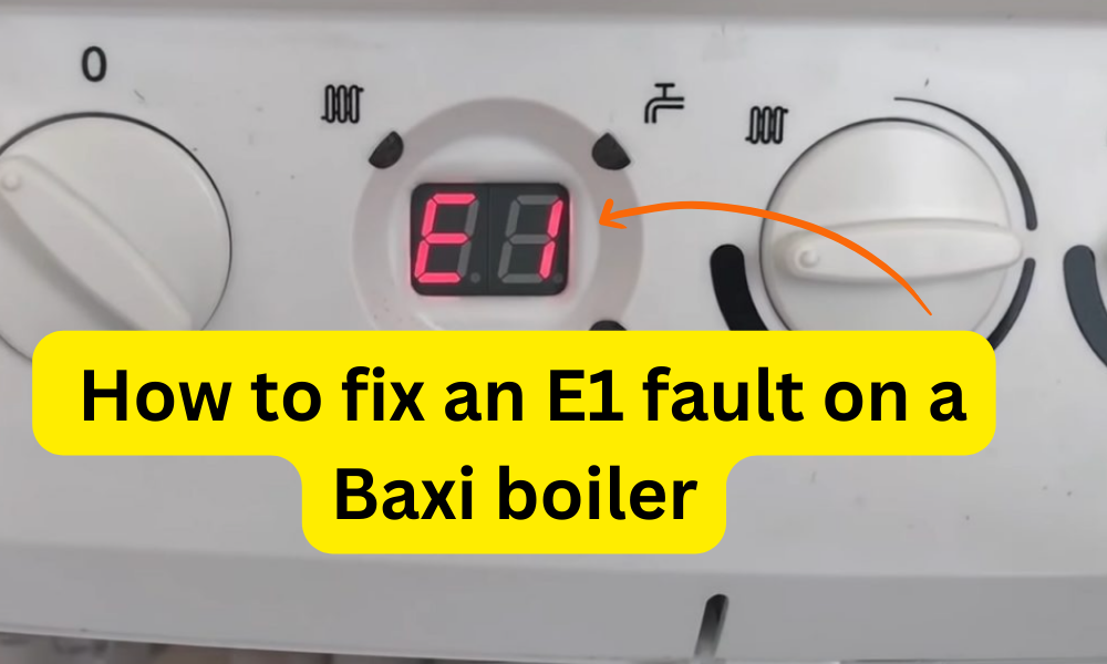 Fix E1 Error on Baxi Boiler - Quick Troubleshooting